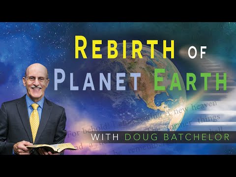 "Rebirth of Planet Earth" With Pastor Doug Batchelor