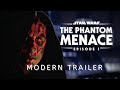Star Wars: The Phantom Menace | Modern Trailer