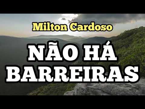 Milton Cardoso - Não há barreiras