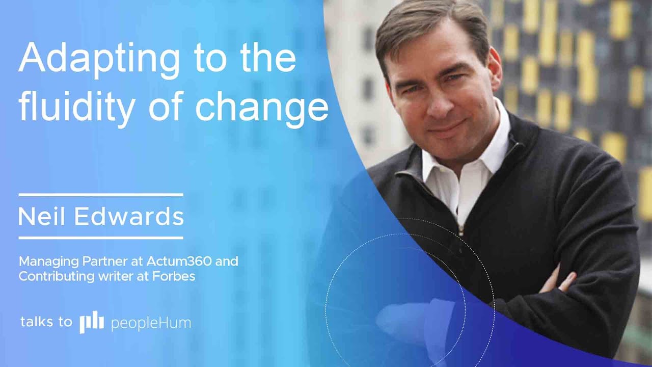 Adapting to the fluidity of change | Neil Edwards | peopleHum