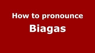 How to pronounce Biagas