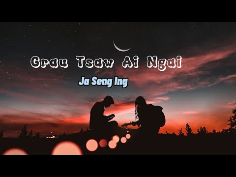 Grau Tsaw Ai Ngai - Ja Seng Ing (Kachin Love Song) Sumtsaw Mahkawn 😍😍