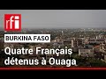 Burkina Faso : quatre fonctionnaires français arrêtés à Ouagadougou • RFI