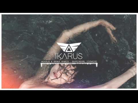 Ikarus X Irina Rimes - Supergirl [COVER]