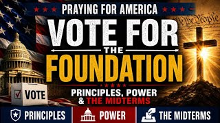 PFL-Principles, Power, and the Midterms: Why Voters Must Choose Wisely | Praying for America