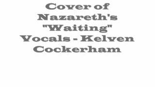 Cover of Nazareth&#39;s &quot;Waiting&quot;  Vocals - Kelven Cockerham