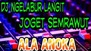 Download lagu DJ Ngelabur Langit  Joget Semprawut ALA ANOKA mp3