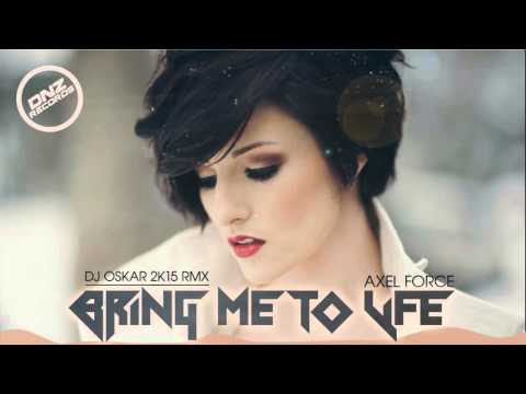 AXEL FORCE - BRING ME TO LIFE DJ OSKAR 2K15 REMIX