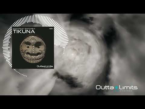 Stan Kolev, Santiablo - Tikuna (Original Mix) [Outta Limits]