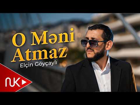 Elçin Göyçaylı - O Məni Atmaz 2026 (Yeni Klip)