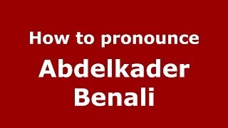 How to pronounce Abdelkader Benali