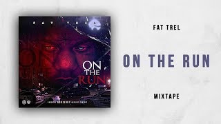 Fat Trel - On The Run (Full Mixtape)