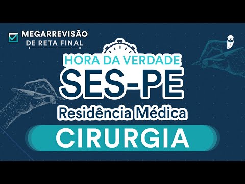 Hora da Verdade Cirurgia SES-PE - Aula para Residência Médica