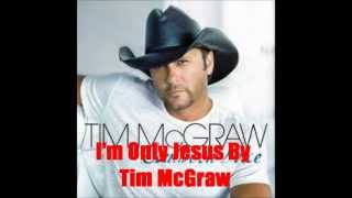 I'm Only Jesus By Tim McGraw *Lyrics in description*