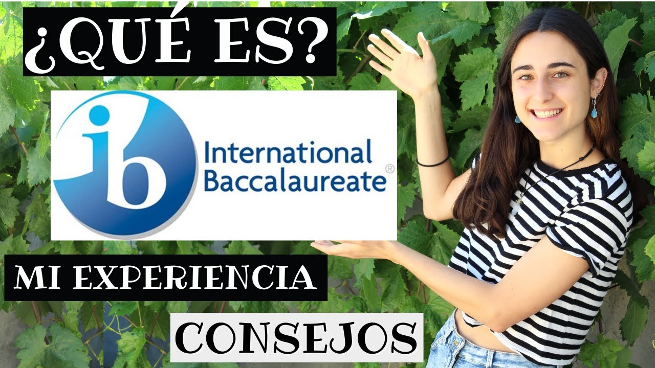 BACHILLERATO INTERNACIONAL - TODO lo que necesitas saber del IB - ¿VALE LA PENA