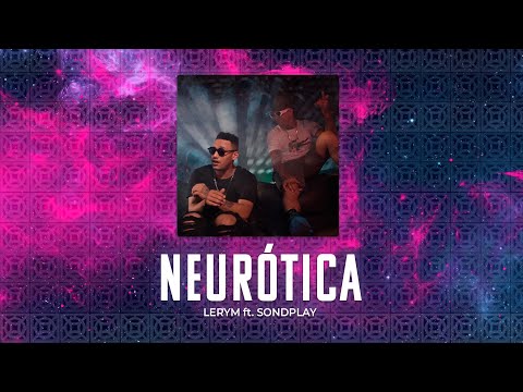 Neurótica - Lerym ft. Sondplay