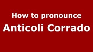 How to pronounce Anticoli Corrado