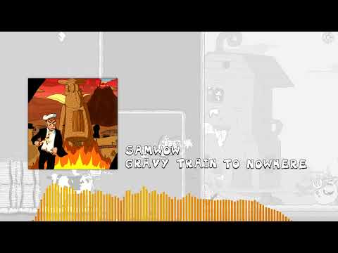Samwow - Gravy Train to Nowhere (Idaho Volcano A Theme)
