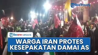 Ribuan Warga Iran Demo, Protes Penandatanganan Kesepakatan Damai dengan AS: Tak Untungkan Kami