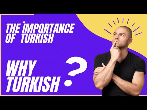 Why Turkish? The importance of Turkish