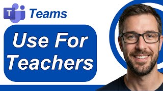 How To Use Microsoft Teams For Teachers [2026 Guide]