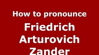 How to pronounce Friedrich Arturovich Zander