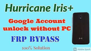 Hurrican Iris plus Google Account unlock without PC.Hurrican Iris+ frp bypass without pc
