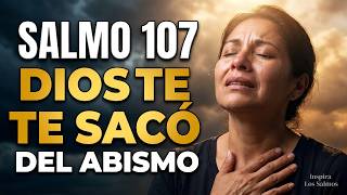 Oración de la Mañana con el SALMO 107 | DIOS TE SACÓ DEL ABISMO Y HOY TE RESTAURA