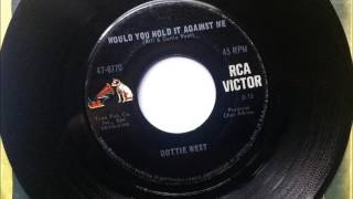 Would You Hold It Against Me , Dottie West , 1966