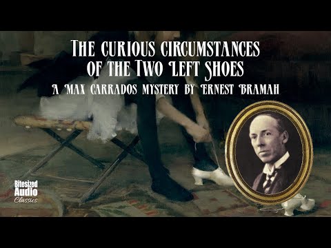 The Curious Circumstances of the Two Left Shoes (Max Carrados) | Ernest Bramah | Bitesized Audio
