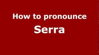 How to pronounce Serra