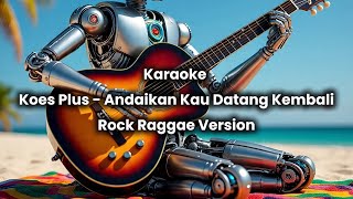 Download lagu Koes Plus - Andaikan Kau Datang Kembali Versi Rock Raggae Nada Pria mp3 Download lagu Koes Plus - Andaikan Kau Datang Kembali Versi Rock Raggae Nada Pria mp3