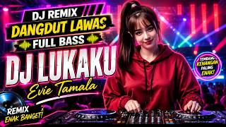Download lagu DJ REMIX DANGDUT LAWAS FULL BASS || DJ LUKAKU || EVIE TAMALA mp3