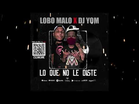 Lobo Malo (King Dowa) x DJ YOM - LO QUE NO LE DISTE