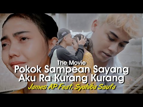 James AP Ft. Syahiba Saufa - Pokok Sampean Sayang Aku Ra Kurang Kurang | THE MOVIE