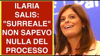 ILARIA SALIS: "SURREALE" NON SAPEVO NULLA DEL PROCESSO VS DI ME