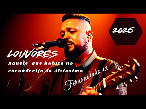 AQUELE QUE HABITA NO ESCONDERIJO DO ALTÍSSIMO - Fernandinho IA (Playlist)