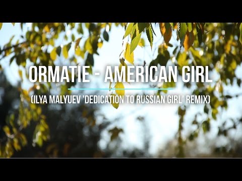 Ormatie - American Girl (Ilya Malyuev 'Dedication To Russian Girl' Remix)