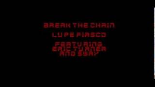 Break The Chain - Lupe Fiasco featuring Eric Turner &amp; Sway