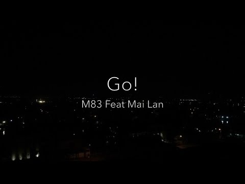 M83 Feat. Mai Lan - Go! (Lyrics)