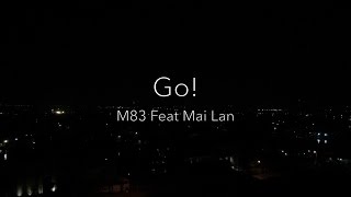 M83 Feat. Mai Lan - Go! (Lyrics)