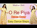 O Re Piya Dance Cover Semi Classical Madhuri Dixit Aaja Nachle Trending Easy Dance Steps