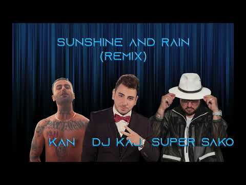 Super Sako ft Kan - "Sunshine And Rain" (Dj Kaj Remix) 2024