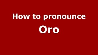 How to pronounce Oro