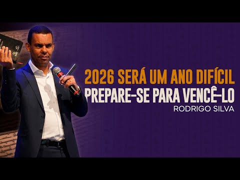 Rodrigo Silva | 2026 NÃO SERÁ UM ANO FÁCIL. PREPARE-SE!