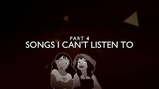♫ SONGS I CAN&#39;T LISTEN TO | DONE
