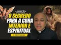 Os Segredos para a Cura INTERIOR e ESPIRITUAL - Formação - Pe. Roberto Benvindo