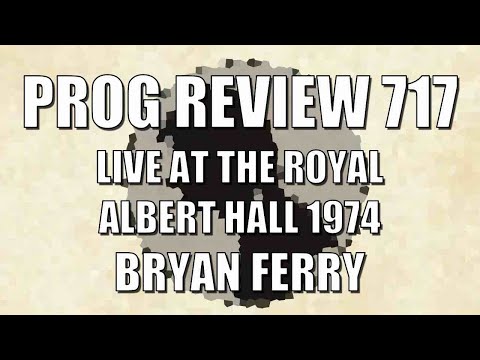 Prog Review 717 - Live at The Royal Albert Hall 1974 - Bryan Ferry