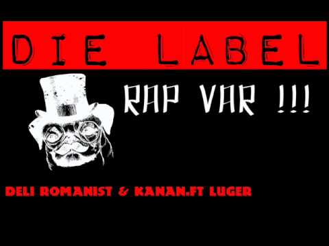 Die Label(Kanan & Deli Romanist) ft .Luger - RAP VAR !!! (Prod.Yagish)
