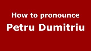 How to pronounce Petru Dumitriu